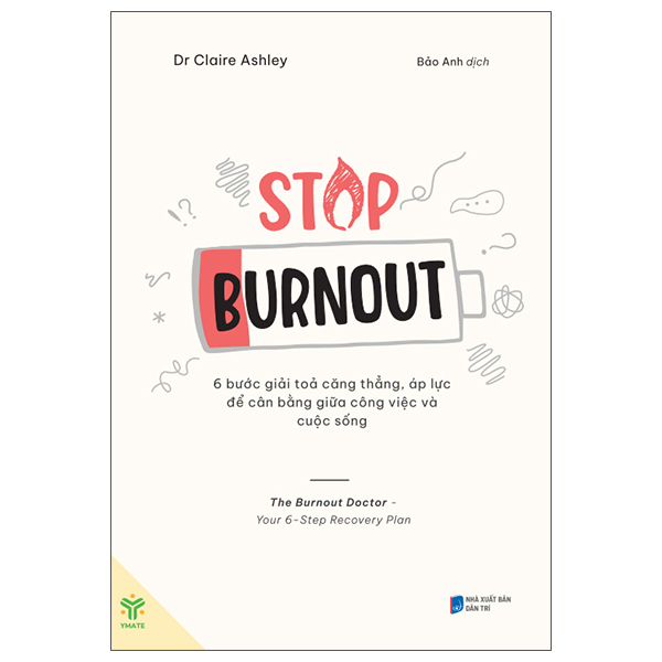 Stop Burnout - 6 Bước Giải Tỏa Căng Thẳng, Áp Lực Để Cân Bằng Giữa Công Việc Và Cuộc Sống