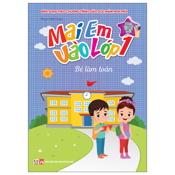 Sách Mai Em Vào Lớp 1 - Dành Cho Bé Từ 4-5 Tuổi - Bé Làm Toán - Phan Minh Đạo
