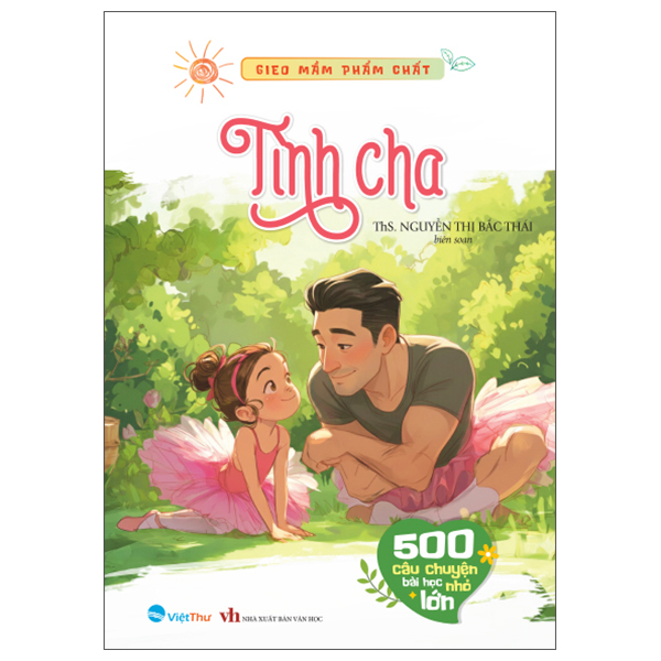 Sách Gieo Mầm Phẩm Chất - Tình Cha - 500 Câu Chuyện Bài Học Lớn Nh� - ThS Nguyễn Thị Bắc Thái