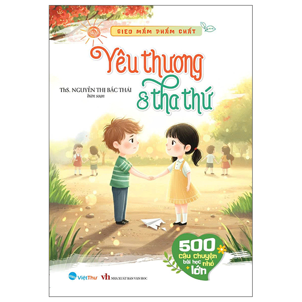 Sách Gieo Mầm Phẩm Chất - 500 Câu Chuyện Nhỏ Bài Học Lớn - Yêu - ThS Nguyễn Thị Bắc Thái
