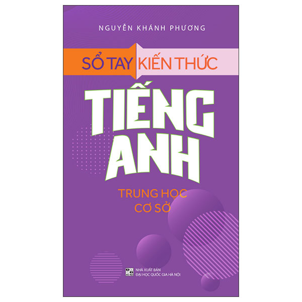Sách Sổ Tay Kiến Thức Tiếng Anh Trung Học Cơ Sở (Tái Bản 2025) - Nguyễn Khánh Phương