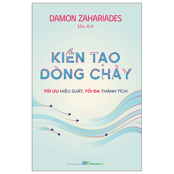 Sách Kiến Tạo Dòng Chảy - Tối Ưu Hiệu Suất, Tối Đa Thành Tích - Damon Zahariades