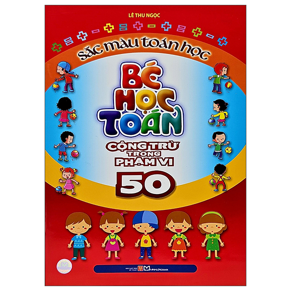 Bé Học Toán - Cộng Trừ Trong Phạm Vi 50 - Sắc Màu Toán Học (Tái Bản 2026)