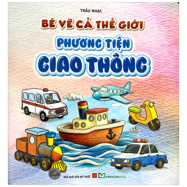 Bé Vẽ Cả Thế Giới - Phương Tiện Giao Thông