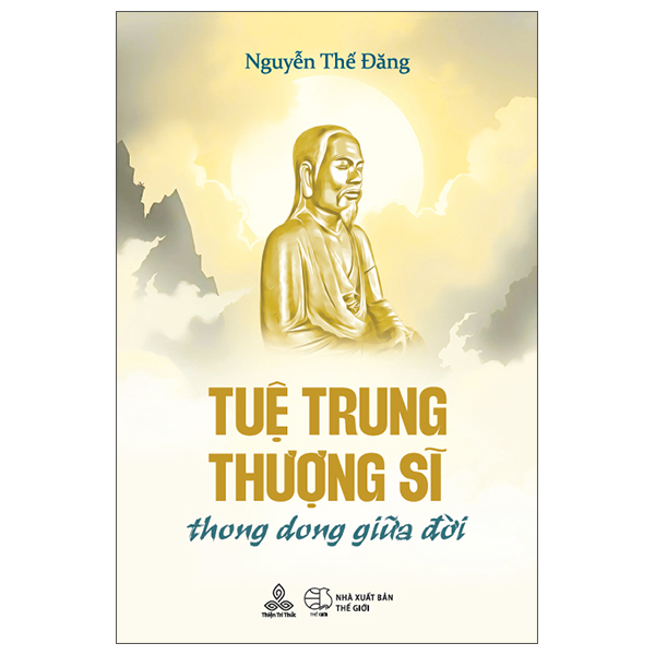 Sách Tuệ Trung Thượng Sĩ - Thong Dong Giữa Đời - Nguyễn Thế Đăng
