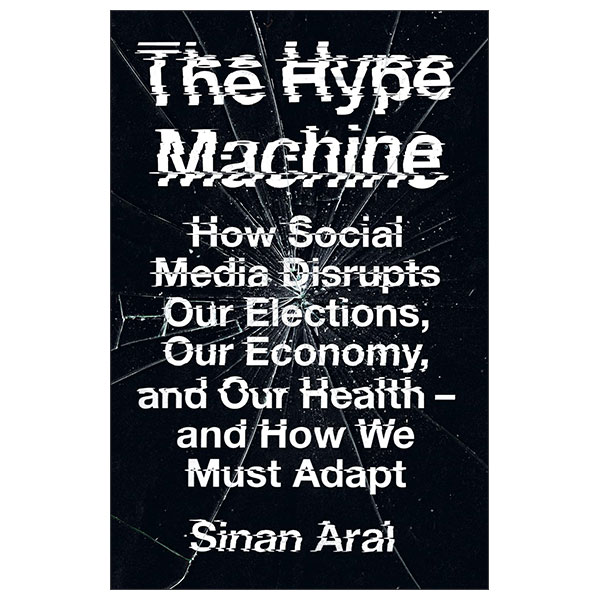 The Hype Machine - How Social Media Disrupts Our Elections, Our Economy And Our Health - And How We Must Adapt