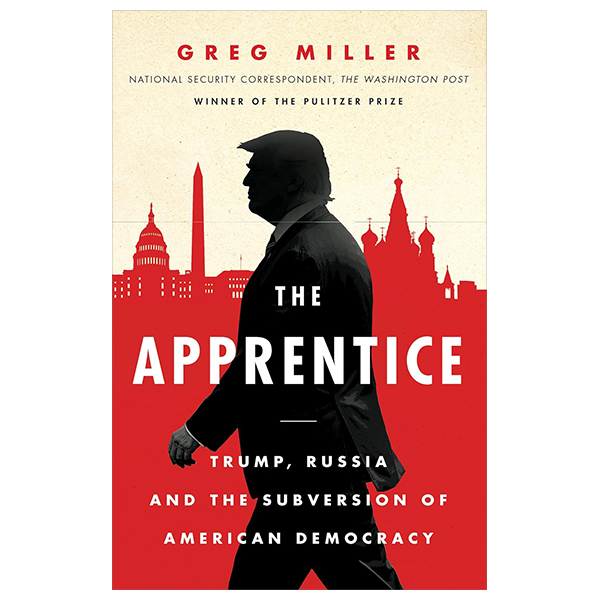 The Apprentice - Trump, Russia And The Subversion Of American Democracy