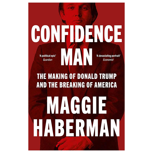 Confidence Man - The Making Of Donald Trump And The Breaking Of America