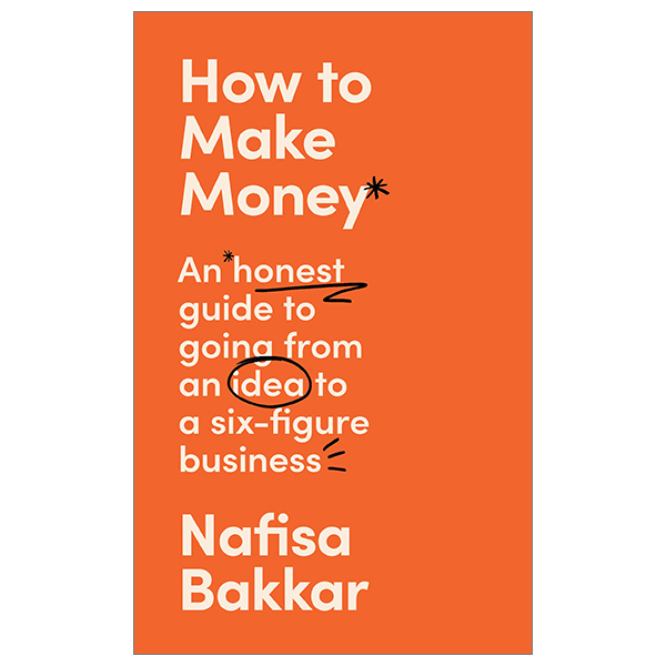 [Phiên chợ sách cũ] How To Make Money An Honest Guide On Going From An Idea To A Six-Figure Business