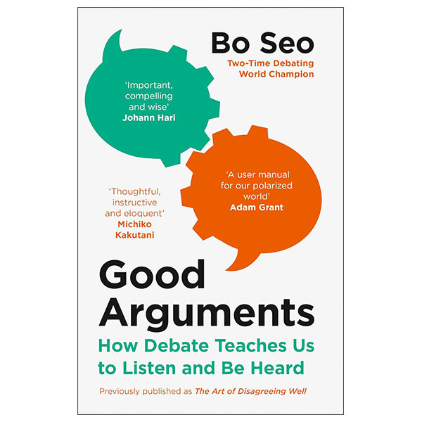 Good Arguments - How Debate Teaches Us To Listen And Be Heard