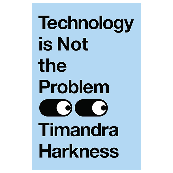 Technology Is Not The Problem