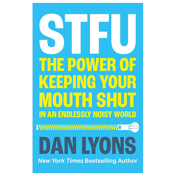 STFU - The Power Of Keeping Your Mouth Shut In An Endlessly Noisy World