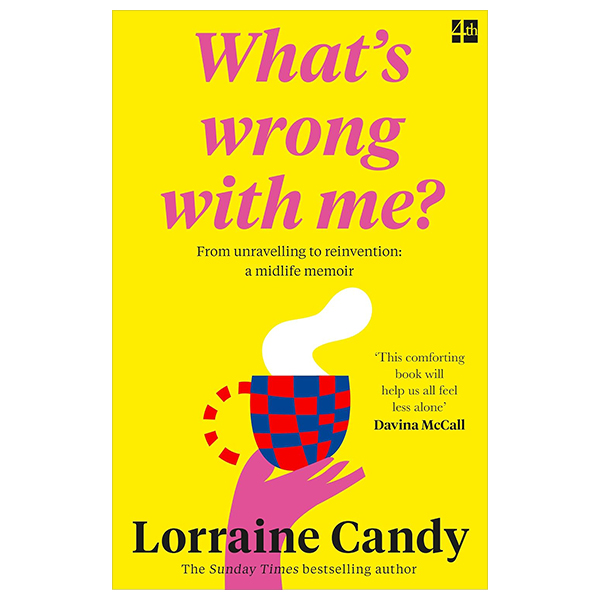‘What’s Wrong With Me?’ - From Unravelling To Reinvention - A Midlife Memoir