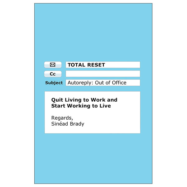 Total Reset - Quit Living To Work And Start Working To Live