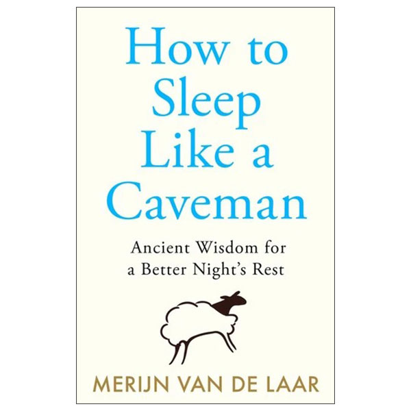 How To Sleep Like A Caveman - Ancient Wisdom For A Better Night’s Rest