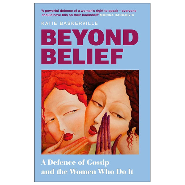 Beyond Belief - A Defence Of Gossip And The Women Who Do It