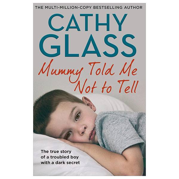 Mummy Told Me Not To Tell - The True Story Of A Troubled Boy With A Dark Secret