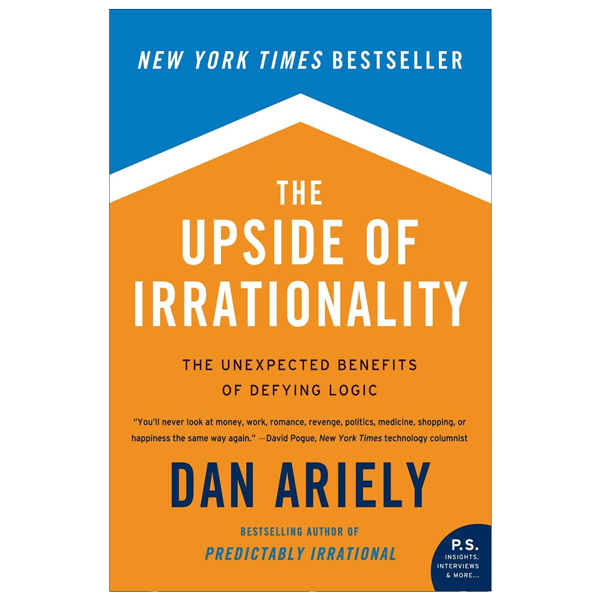 The Upside of Irrationality : The Unexpected Benefits of Defying Logic