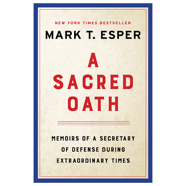 [Phiên chợ sách cũ] A Sacred Oath: Memoirs Of A Secretary Of Defense During Extraordinary Times