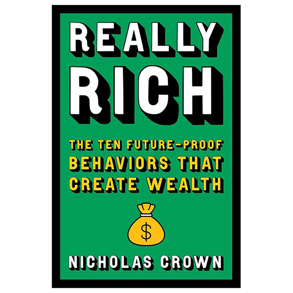 Really Rich - The Ten Future - Proof Behaviors That Create Wealth