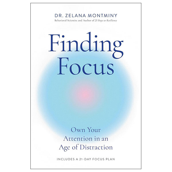 Finding Focus - Own Your Attention In An Age Of Distraction