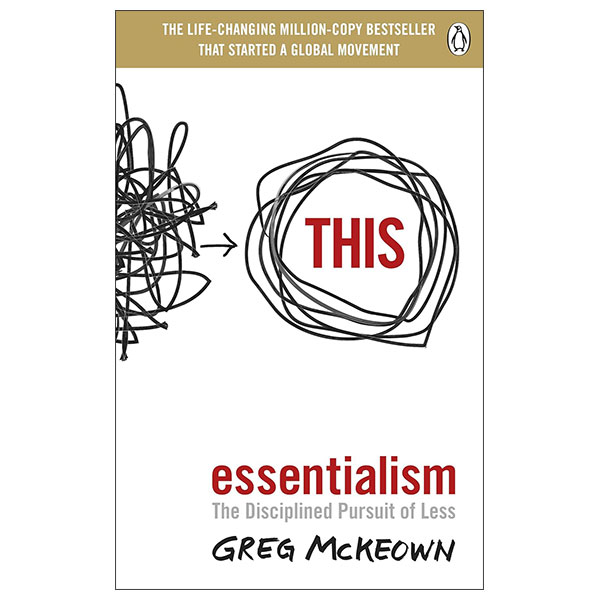 Essentialism - The Disciplined Pursuit Of Less