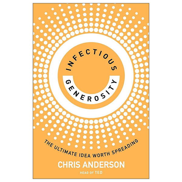 Infectious Generosity - The Ultimate Idea Worth Spreading