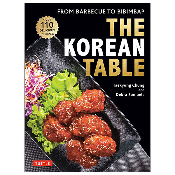 The Korean Table - From Barbecue To Bibimbap - 110 Delicious Recipes