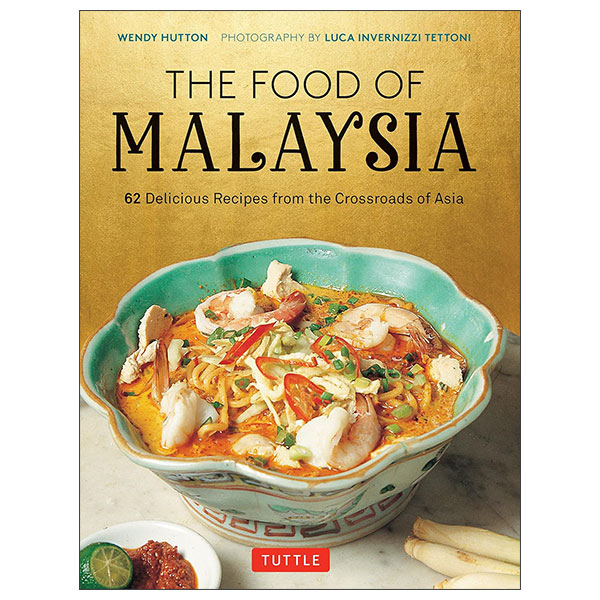 The Food Of Malaysia - 62 Delicious Recipes From The Crossroads Of Asia