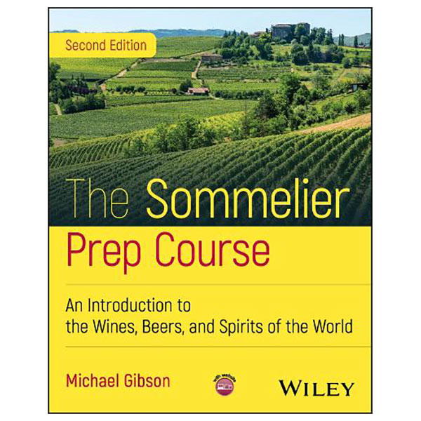 The Sommelier Prep Course - An Introduction To The Wines, Beers, And Spirits Of The World