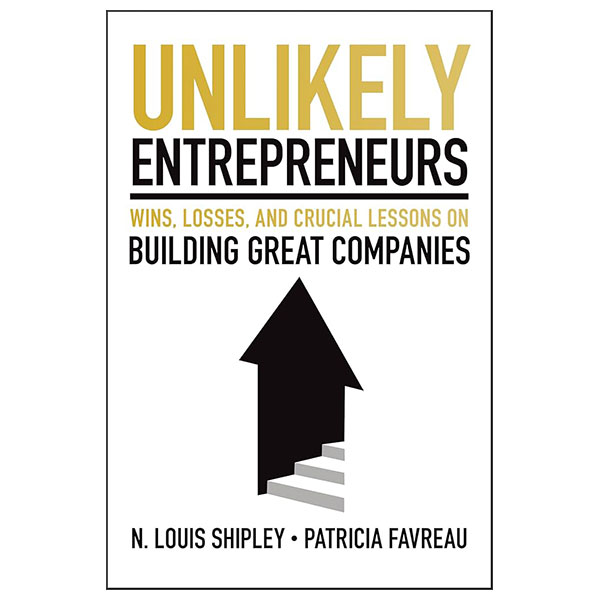 Unlikely Entrepreneurs - Wins, Losses, And Crucial Lessons On Building Great Companies - Hard Back