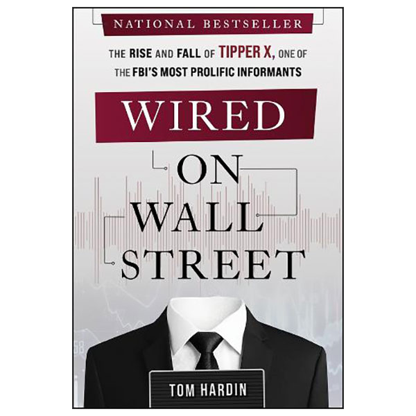 Wired On Wall Street - The Rise And Fall Of Tipper X, One Of The FBI'S Most Prolific Informants - Hard Back