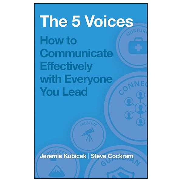 The 5 Voices - How To Communicate Effectively With Everyone You Lead