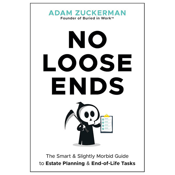 No Loose Ends - The Smart & Slightly Morbid Guide To Estate Planning & End-Of-Life Tasks - Hard Back