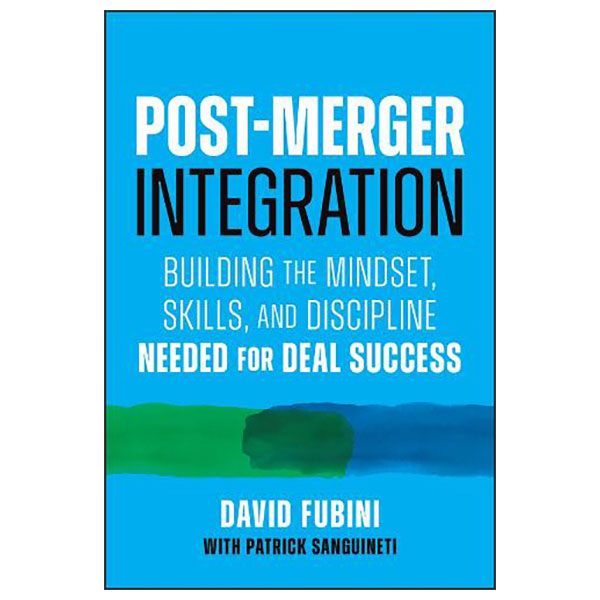 Post-Merger Integration - Building The Mindset, Skills, And Discipline Needed For Deal Success - Hard Back