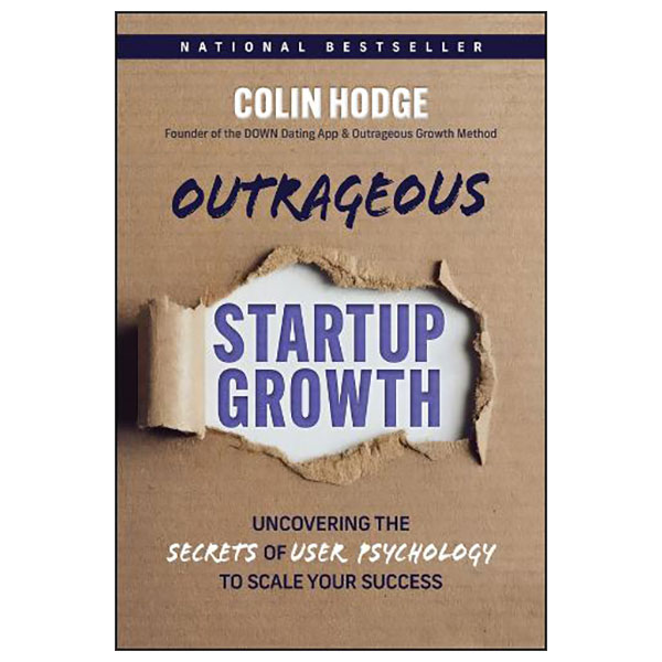 Outrageous Startup Growth - Uncovering The Secrets Of User Psychology To Scale Your Success - Hard Back