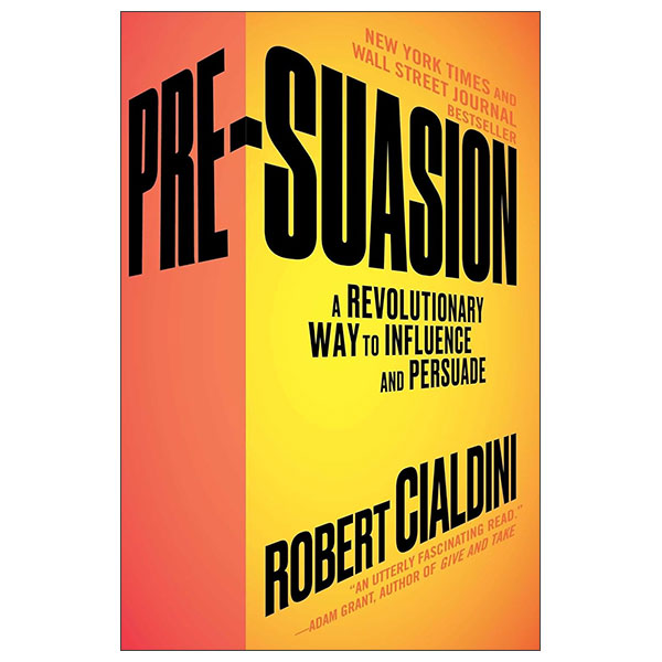 Pre-Suasion - A Revolutionary Way To Influence And Persuade