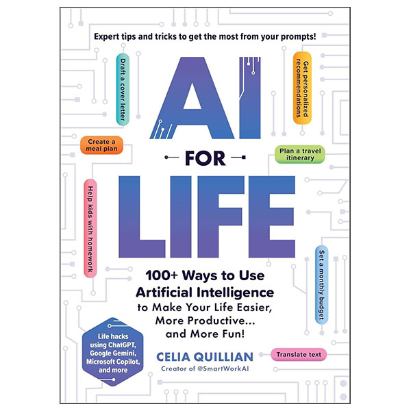 AI For Life - 100+ Ways to Use Artificial Intelligence To Make Your Life Easier, More Productive…And More Fun!