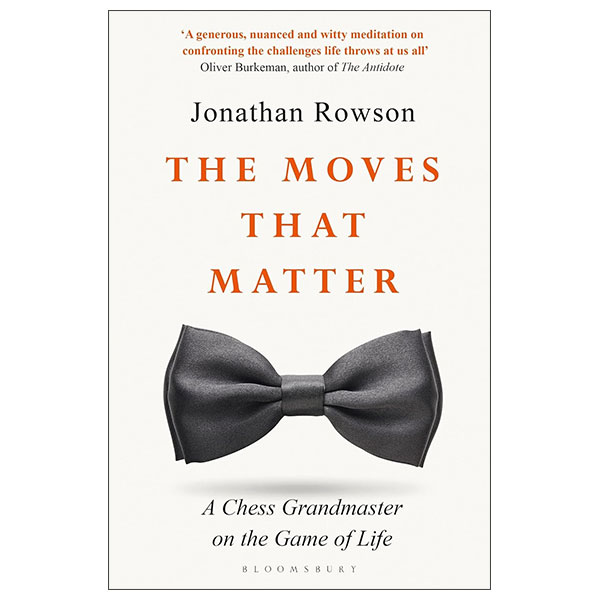 The Moves that Matter - A Chess Grandmaster On The Game Of Life
