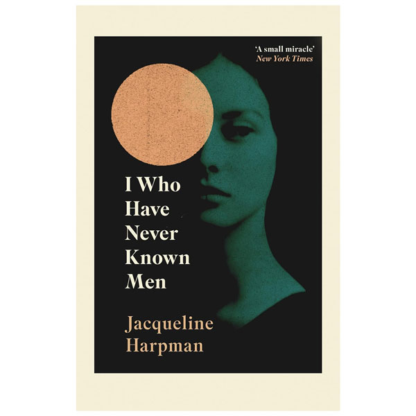 I Who Have Never Known Men