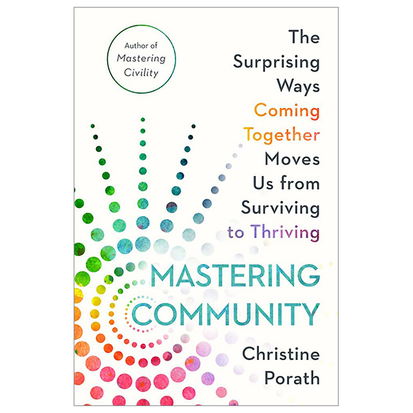 [Phiên chợ sách cũ] Mastering Community: The Surprising Ways Coming Together Moves Us From Surviving To Thriving