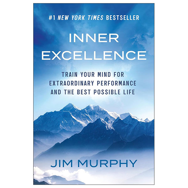 Inner Excellence - Train Your Mind For Extraordinary Performance And The Best Possible Life