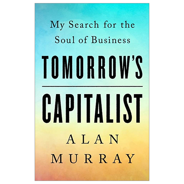 [Phiên chợ sách cũ] Tomorrow's Capitalist: My Search For The Soul Of Business