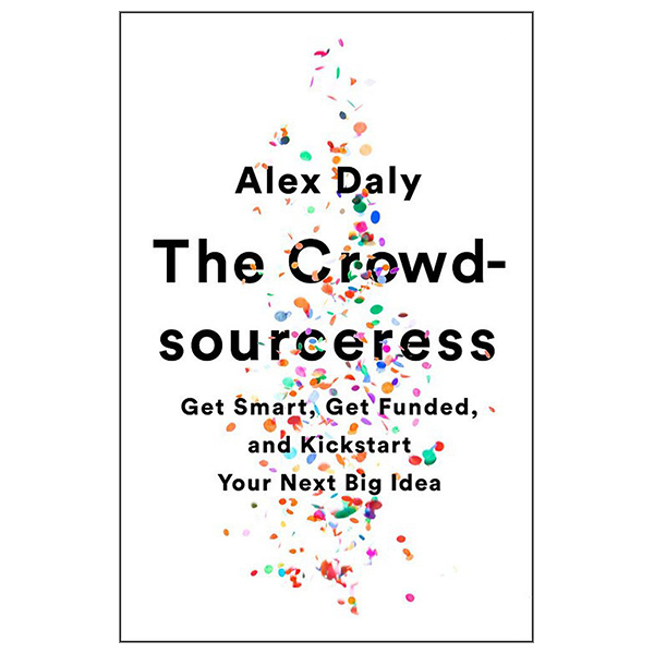 [Phiên chợ sách cũ] The Crowdsourceress: Get Smart, Get Funded, And Kickstart Your Next Big Idea
