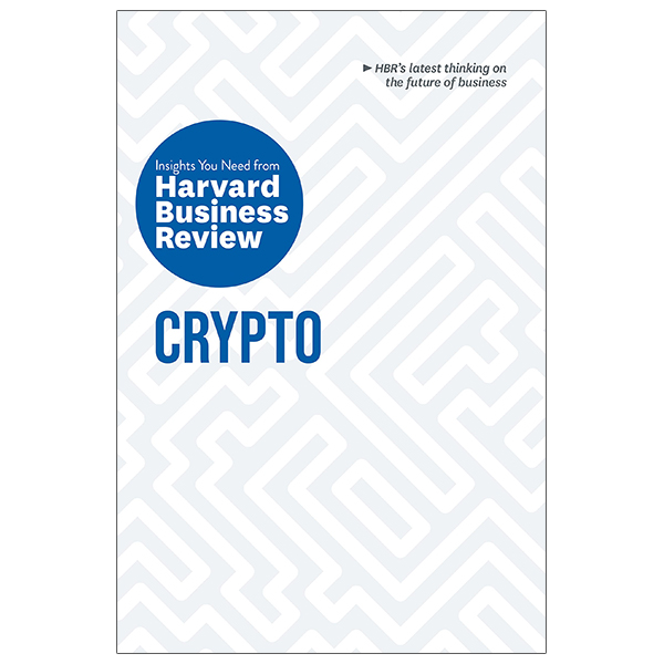 Crypto: The Insights You Need From Harvard Business Review (HBR Insights Series)