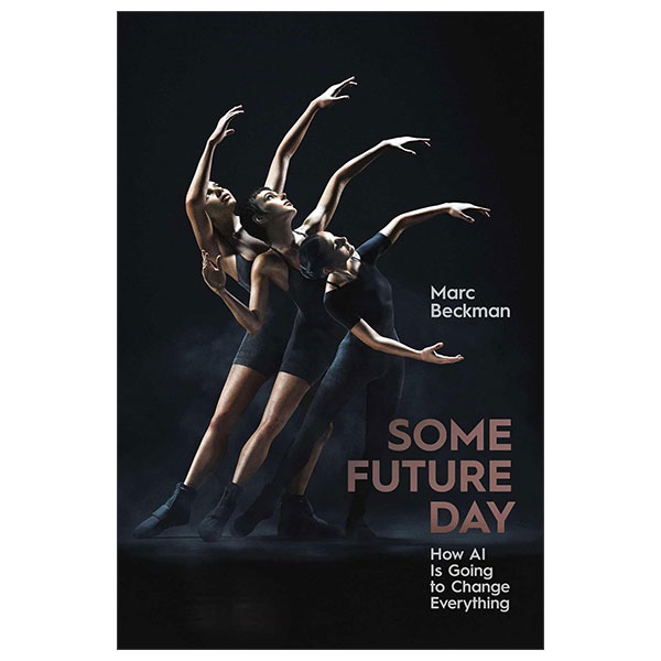 Some Future Day - How AI Is Going To Change Everything