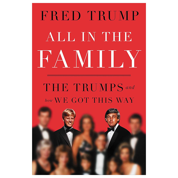 [Phiên chợ sách cũ] All In The Family - The Trumps And How We Got This Way
