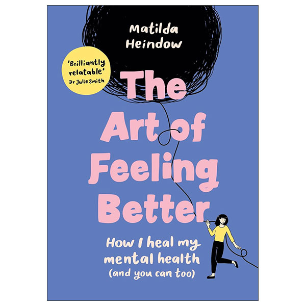 The Art Of Feeling Better - How I Heal My Mental Health
