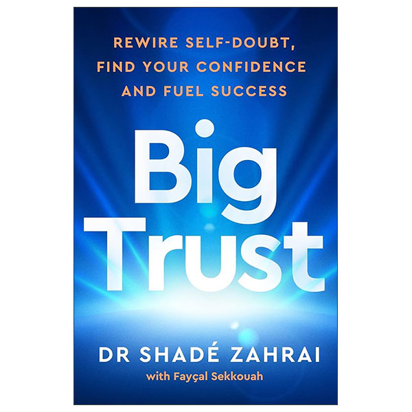 Big Trust - Rewire Self-Doubt, Find Your Confidence, And Fuel Success