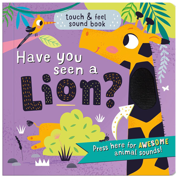 Touch & Feel Sound Book - Have You Seen A Lion?